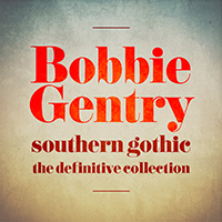 Bobbie Gentry Southern Gothic: The Definitive Collection